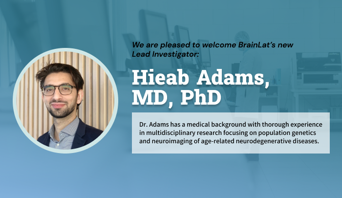 Hieab Adams MD, PhD is our New Lead Investigator - BrainLat Institute