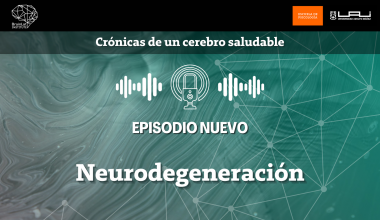 PODCAST | Nuevo Episodio: Neurodegeneración